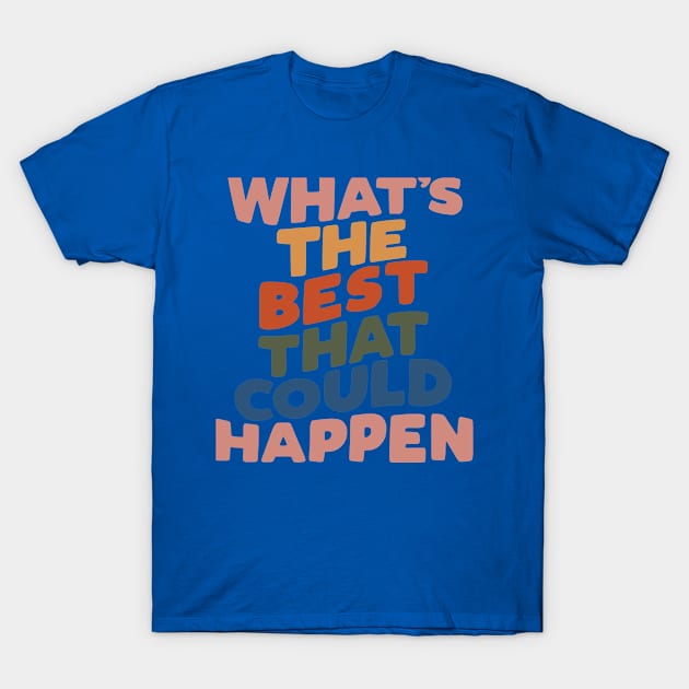 What's The Best That Could Happen T-Shirt by aehucn